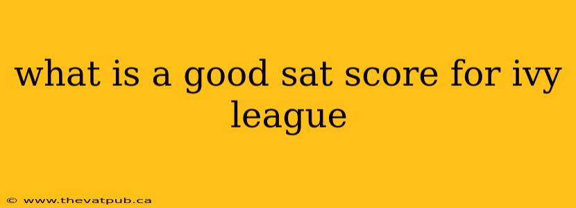 what is a good sat score for ivy league