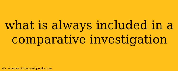 what is always included in a comparative investigation