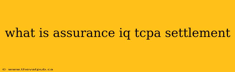 what is assurance iq tcpa settlement
