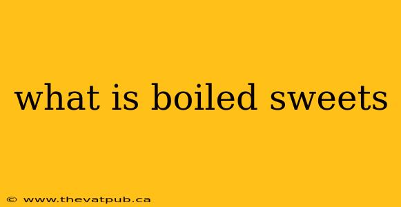 what is boiled sweets