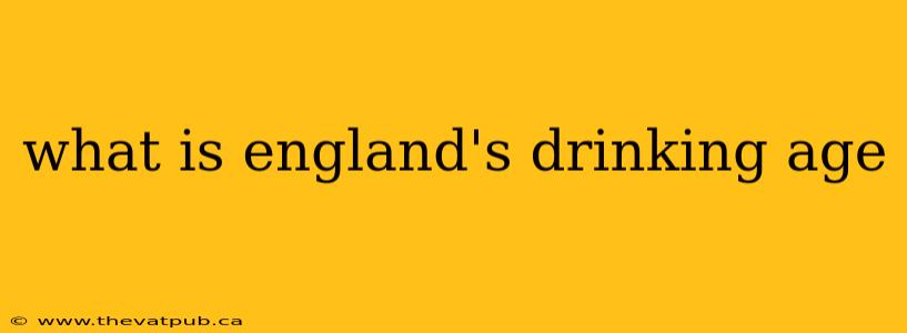 what is england's drinking age