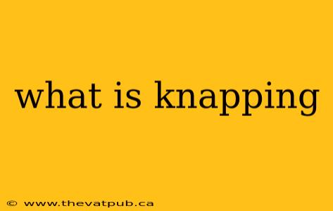 what is knapping