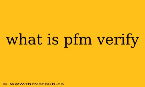 what is pfm verify