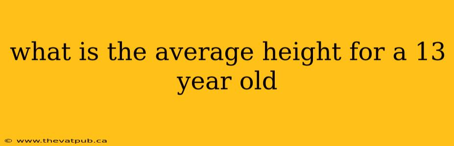 what is the average height for a 13 year old