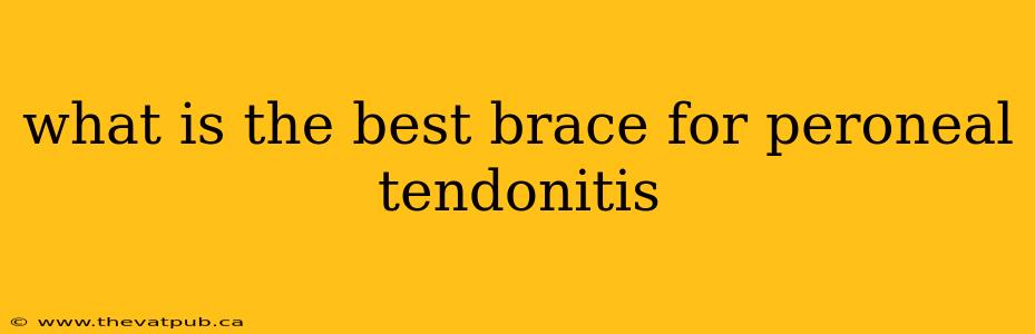what is the best brace for peroneal tendonitis