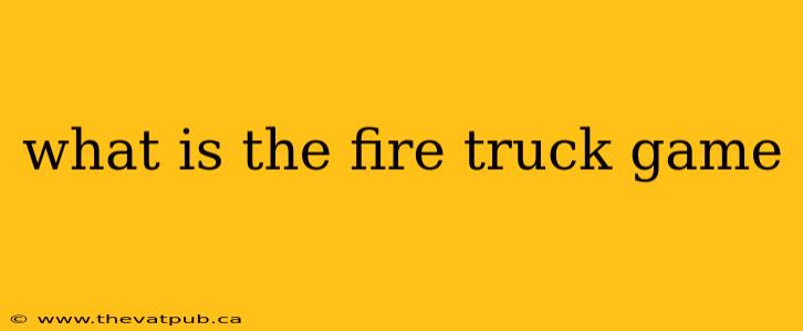 what is the fire truck game