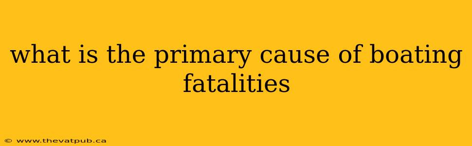 what is the primary cause of boating fatalities
