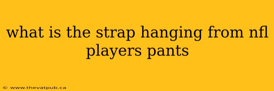 what is the strap hanging from nfl players pants