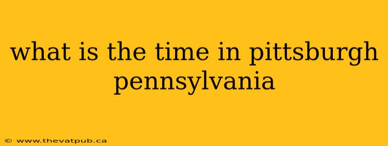 what is the time in pittsburgh pennsylvania