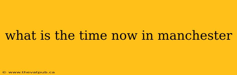 what is the time now in manchester