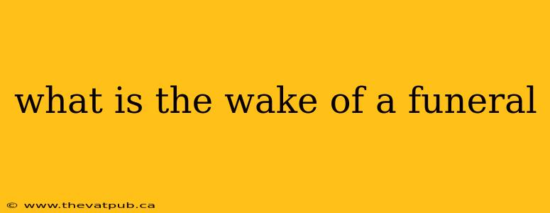 what is the wake of a funeral