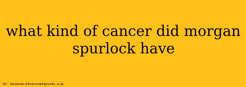 what kind of cancer did morgan spurlock have
