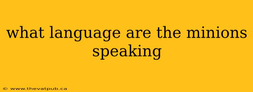 what language are the minions speaking