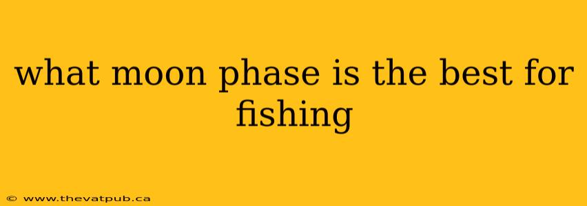 what moon phase is the best for fishing