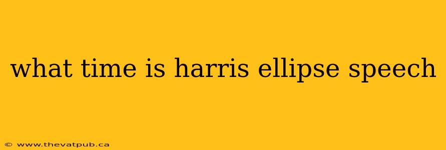 what time is harris ellipse speech