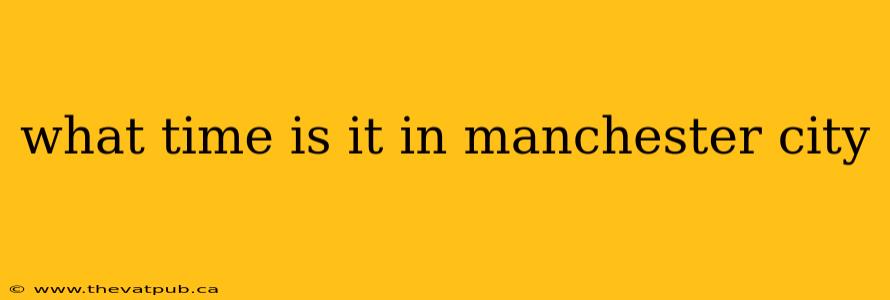 what time is it in manchester city