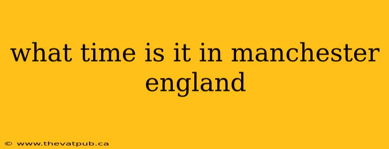 what time is it in manchester england