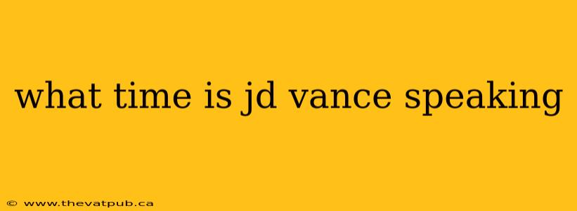 what time is jd vance speaking