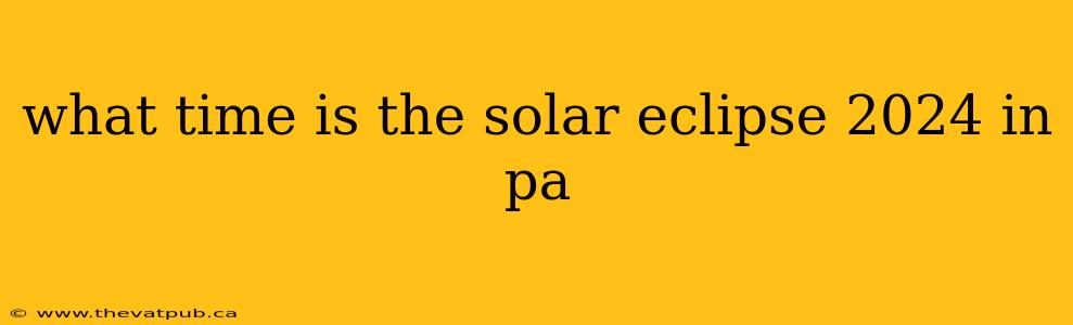 what time is the solar eclipse 2024 in pa