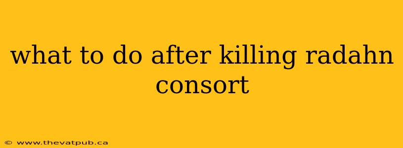 what to do after killing radahn consort