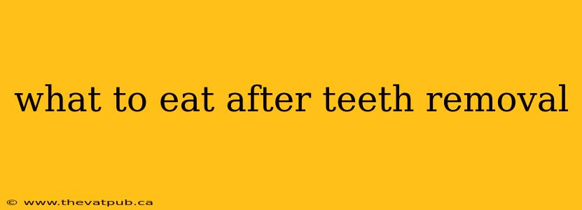 what to eat after teeth removal