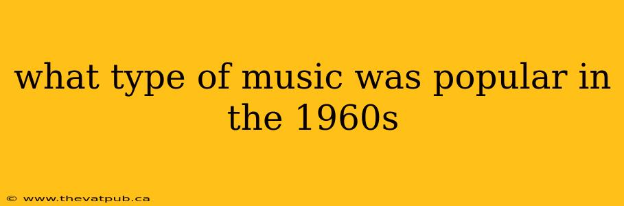 what type of music was popular in the 1960s