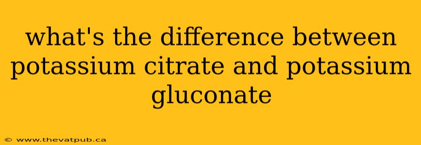 what's the difference between potassium citrate and potassium gluconate