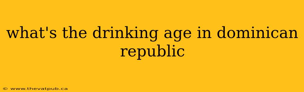what's the drinking age in dominican republic