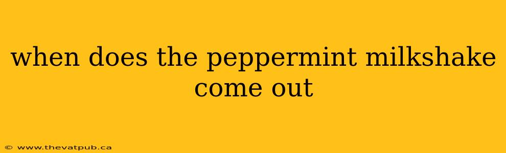 when does the peppermint milkshake come out