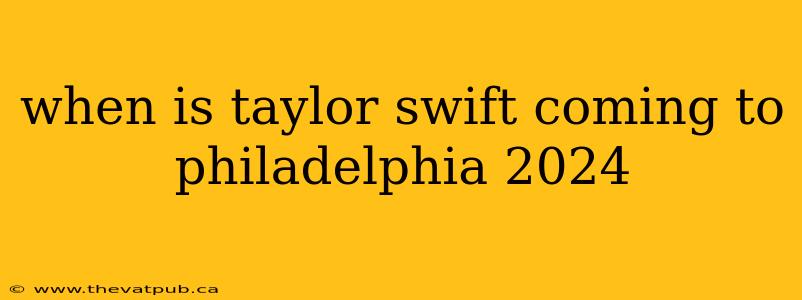 when is taylor swift coming to philadelphia 2024