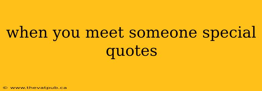 when you meet someone special quotes