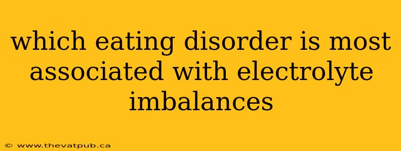 which eating disorder is most associated with electrolyte imbalances