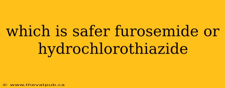 which is safer furosemide or hydrochlorothiazide