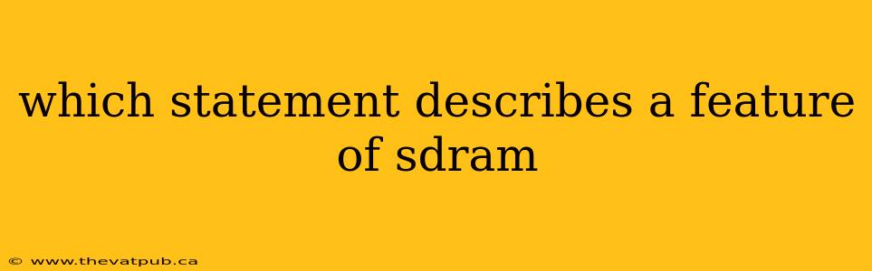 which statement describes a feature of sdram