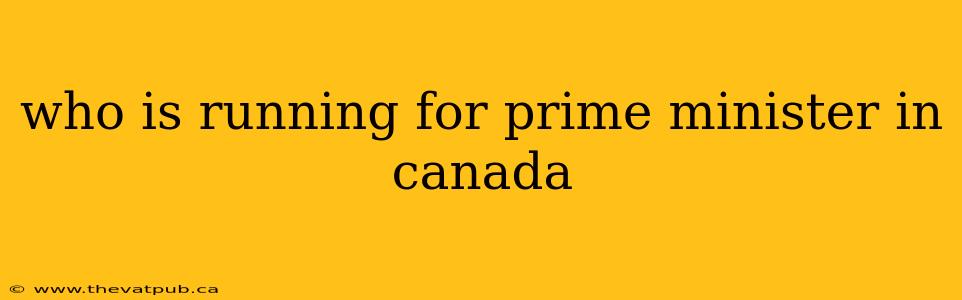 who is running for prime minister in canada