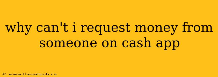why can't i request money from someone on cash app