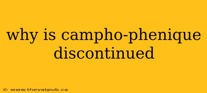 why is campho-phenique discontinued