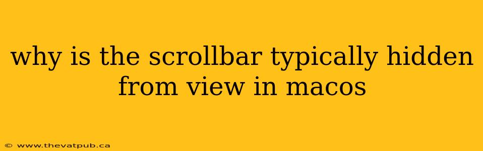 why is the scrollbar typically hidden from view in macos