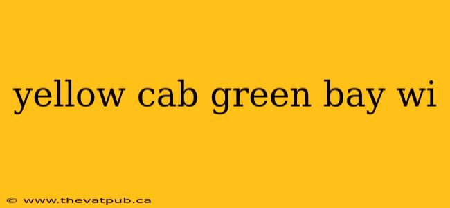 yellow cab green bay wi