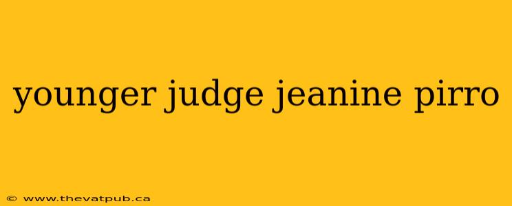 younger judge jeanine pirro