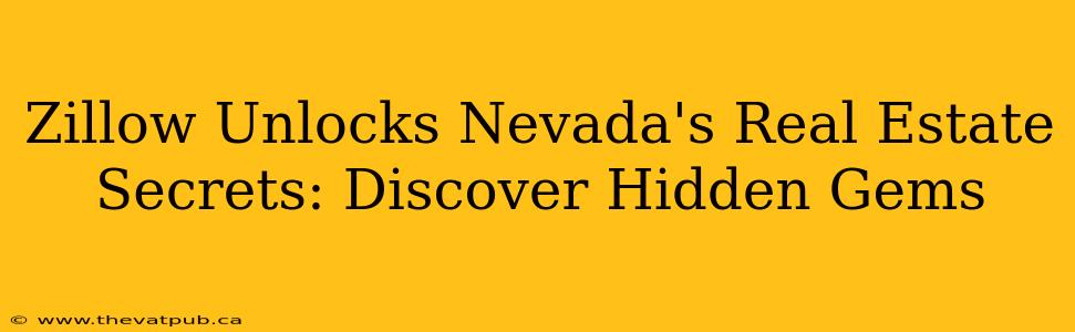 Zillow Unlocks Nevada's Real Estate Secrets: Discover Hidden Gems
